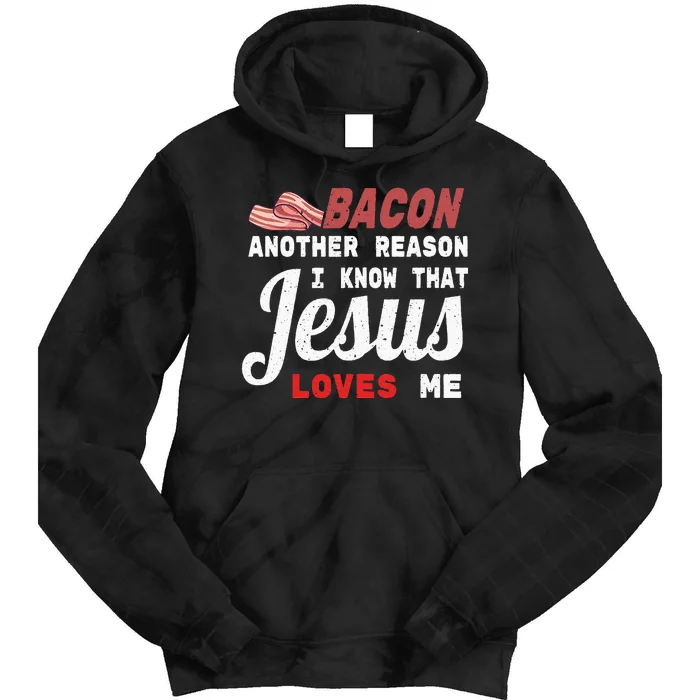 Bacon Another Reason I Know Jesus Loves Me Food Pun Gift Tie Dye Hoodie