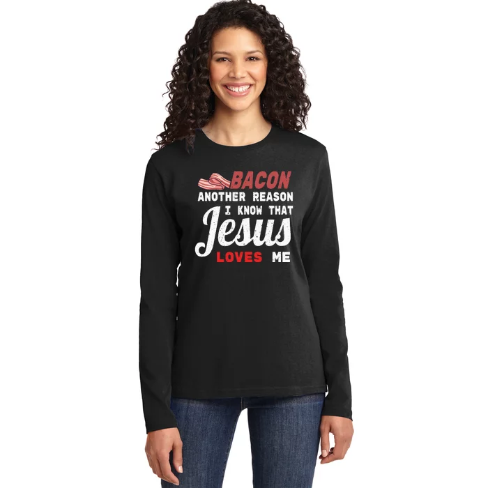 Bacon Another Reason I Know Jesus Loves Me Food Pun Gift Ladies Long Sleeve Shirt