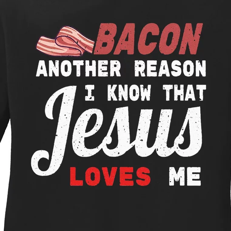 Bacon Another Reason I Know Jesus Loves Me Food Pun Gift Ladies Long Sleeve Shirt