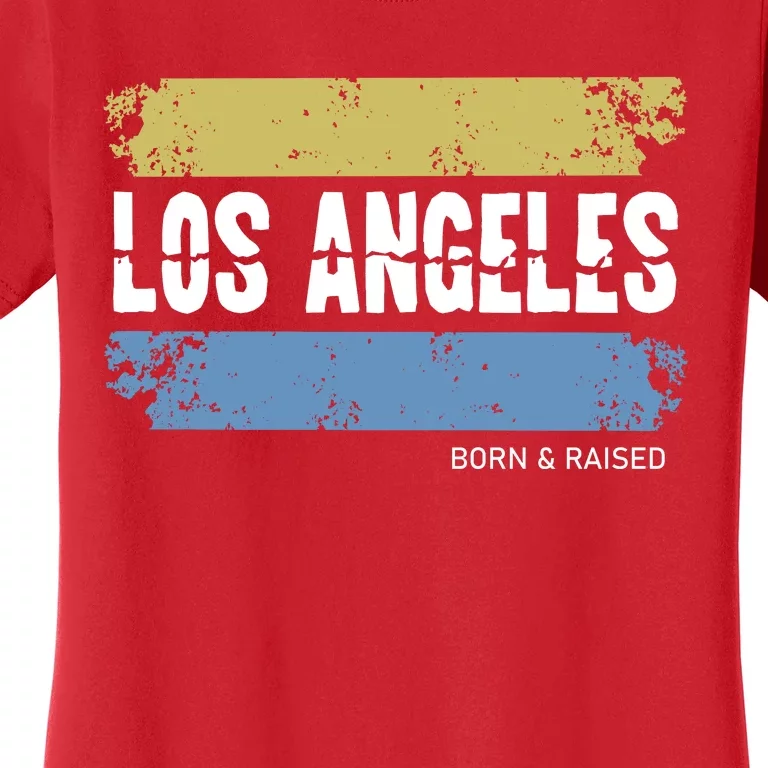 Born And Raised Los Angeles California Women's T-Shirt