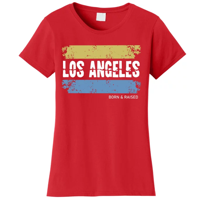 Born And Raised Los Angeles California Women's T-Shirt