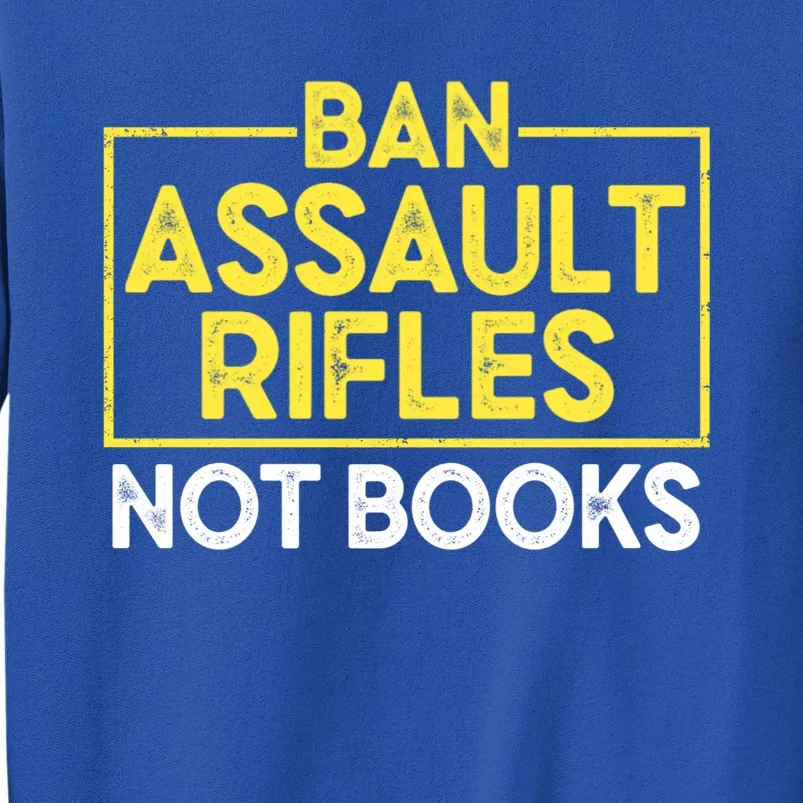 Ban Assault Rifles Not Books Sweatshirt