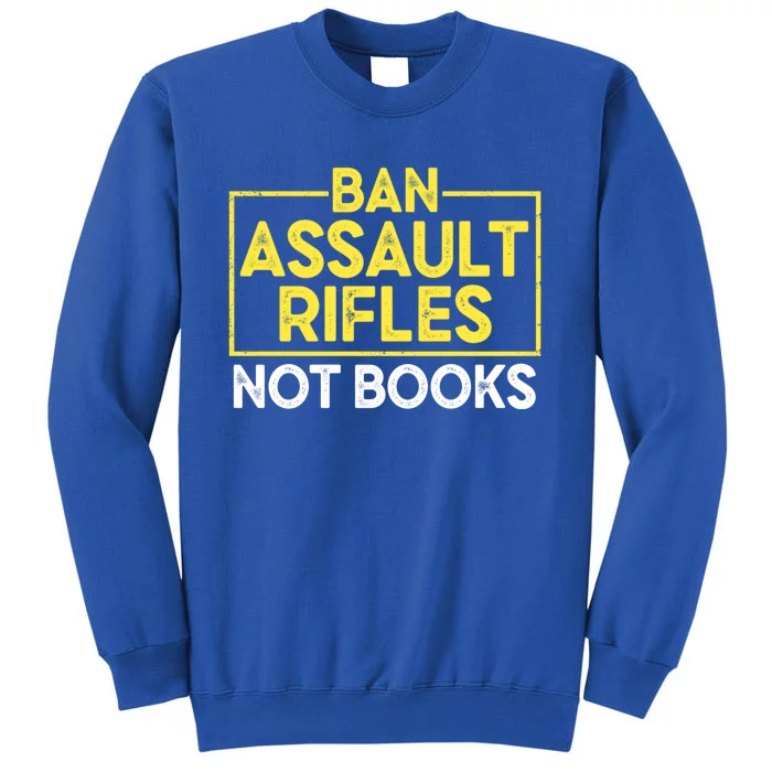 Ban Assault Rifles Not Books Sweatshirt