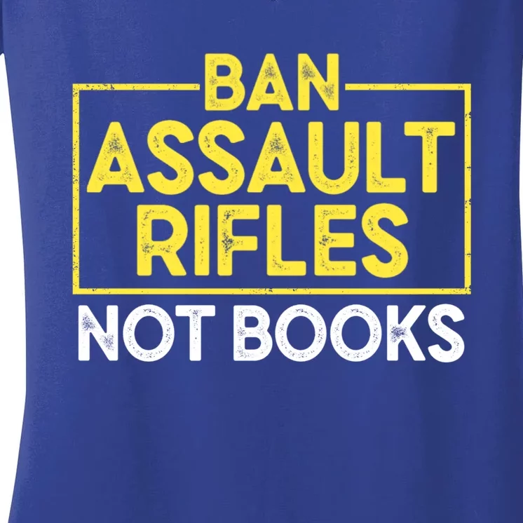 Ban Assault Rifles Not Books Women's V-Neck T-Shirt