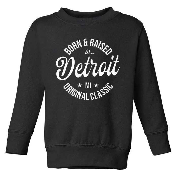 Born And Raised In Detroit Toddler Sweatshirt