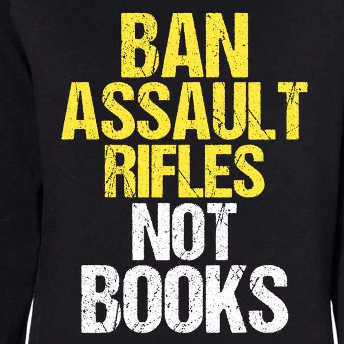 Ban Assault Rifles Not Books Womens California Wash Sweatshirt