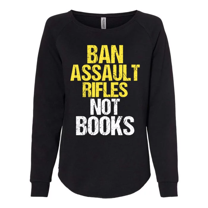 Ban Assault Rifles Not Books Womens California Wash Sweatshirt