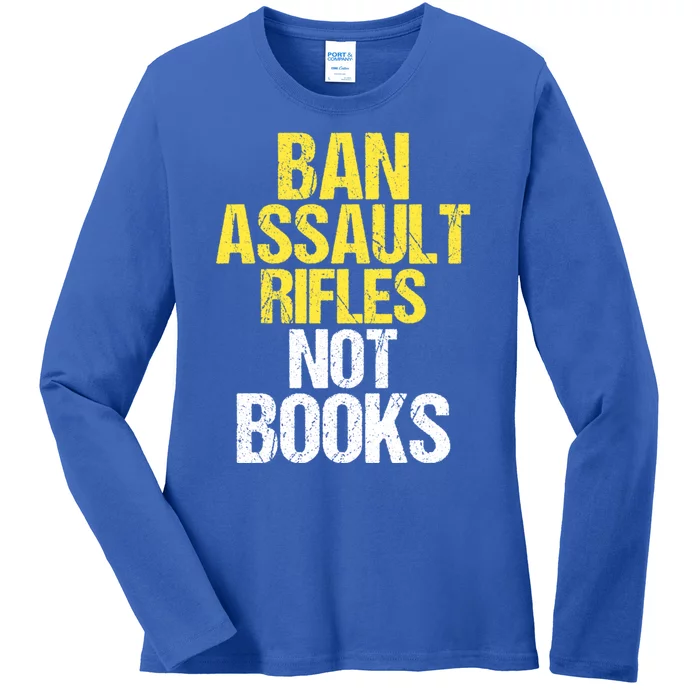 Ban Assault Rifles Not Books Ladies Long Sleeve Shirt