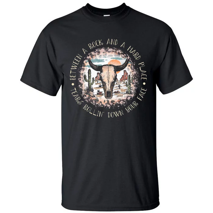 Between A Rock And A Hard Place Tears Rollin Down Sunshine Tall T-Shirt