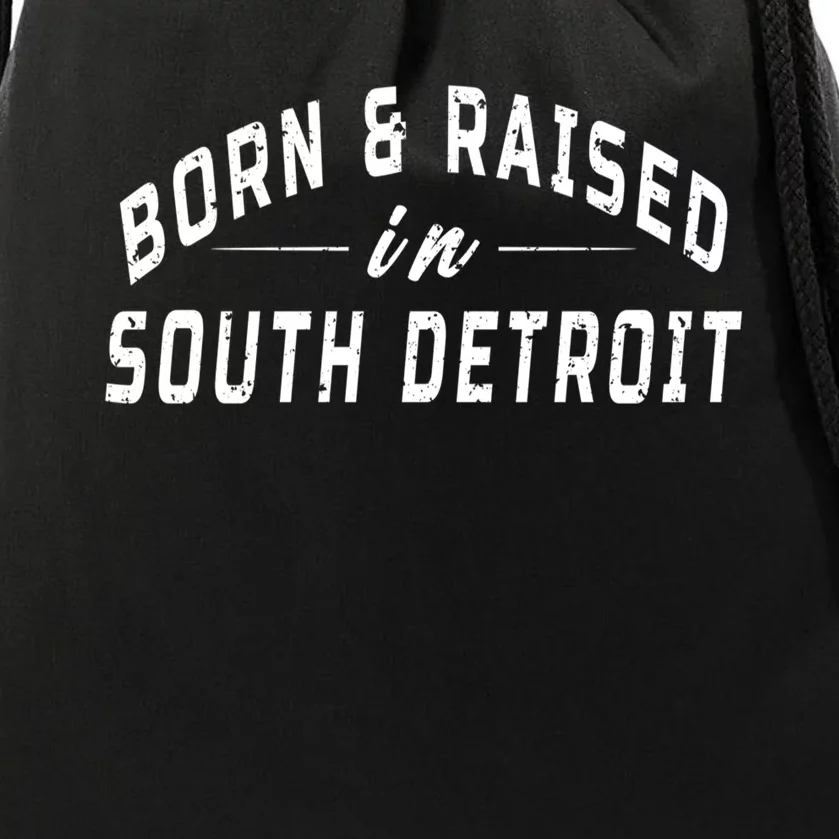 Born And Raised In South Detroit Drawstring Bag