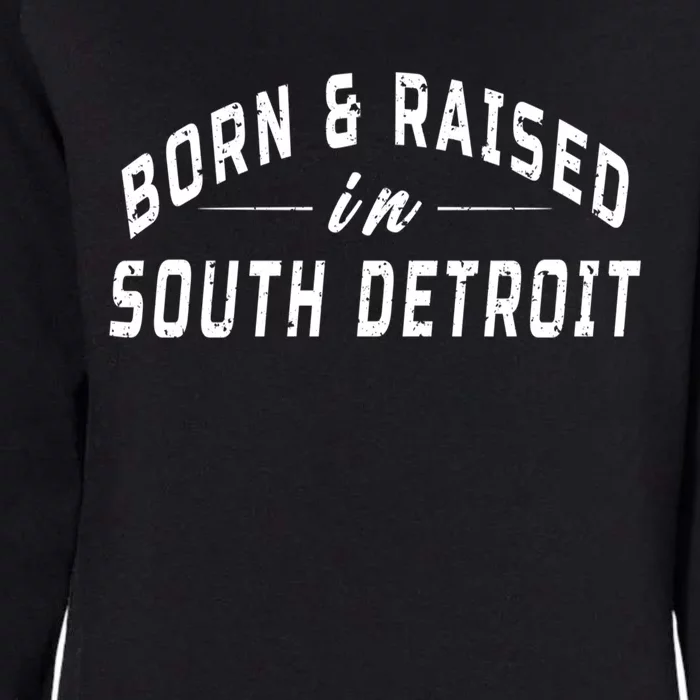 Born And Raised In South Detroit Womens California Wash Sweatshirt