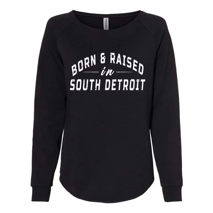 Born And Raised In South Detroit Womens California Wash Sweatshirt