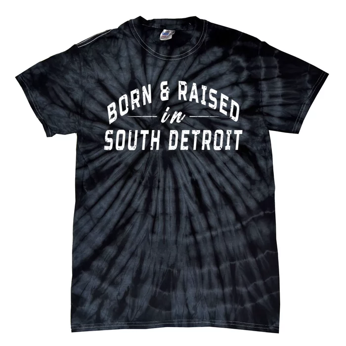 Born And Raised In South Detroit Tie-Dye T-Shirt