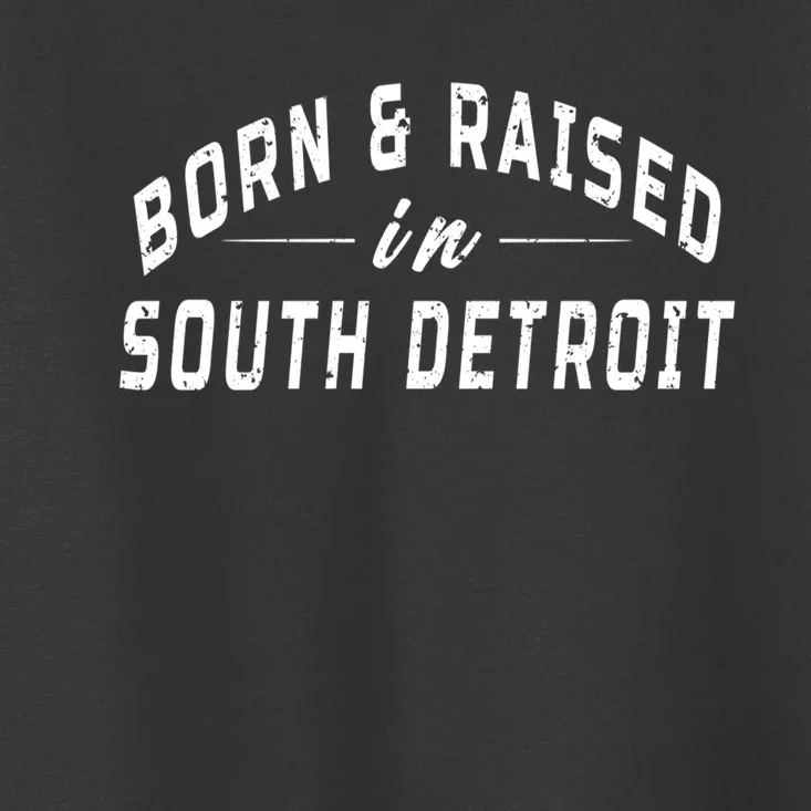 Born And Raised In South Detroit Toddler T-Shirt