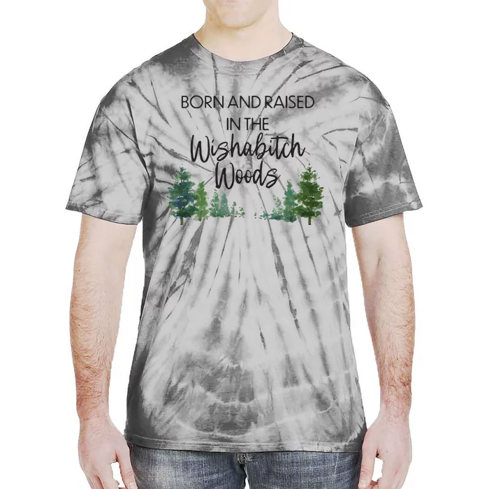 Born And Raised In The Wishabitch Woods Tie-Dye T-Shirt