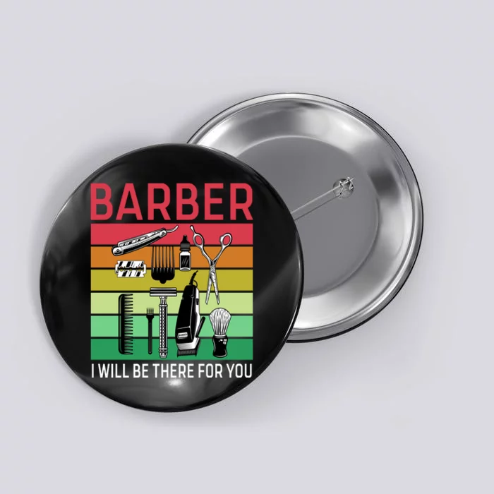 Barber I Will Be There For You Button