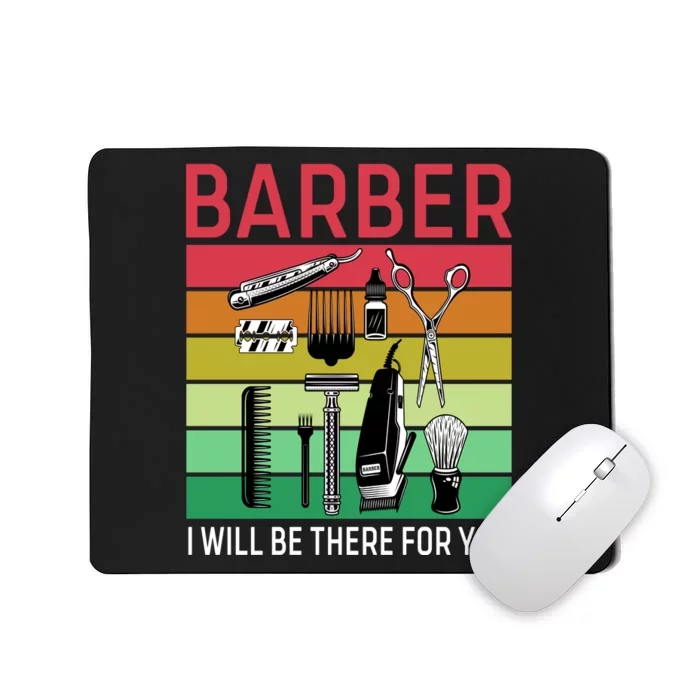 Barber I Will Be There For You Mousepad