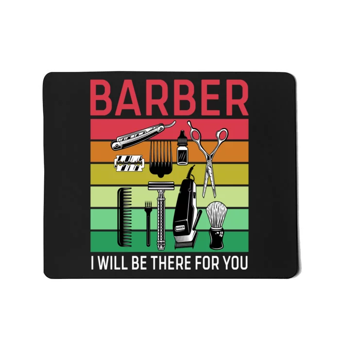 Barber I Will Be There For You Mousepad