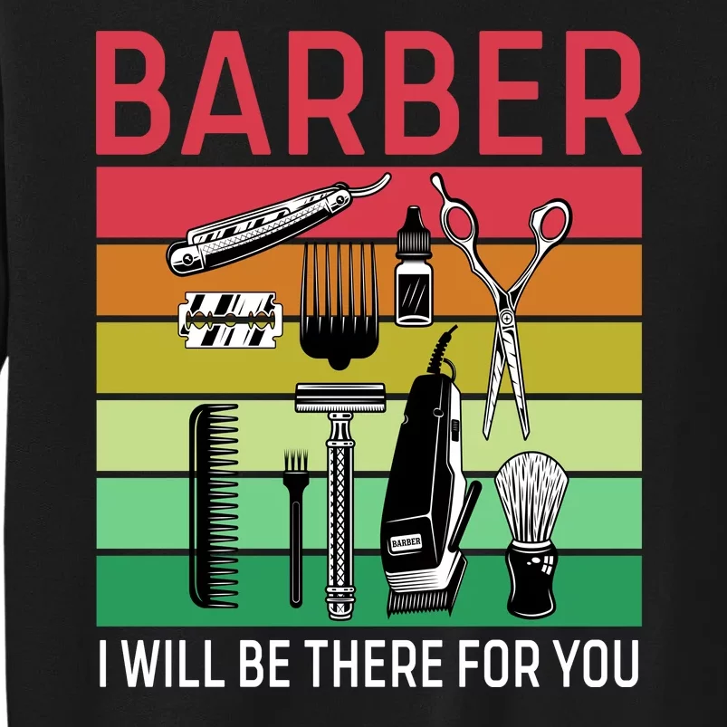 Barber I Will Be There For You Tall Sweatshirt