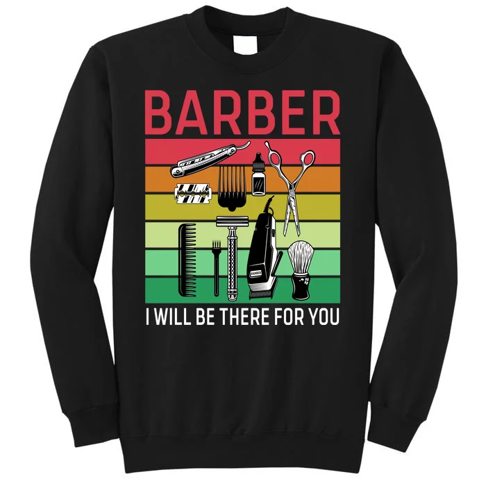 Barber I Will Be There For You Tall Sweatshirt