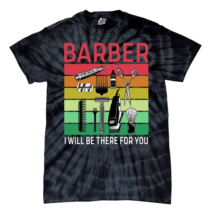 Barber I Will Be There For You Tie-Dye T-Shirt