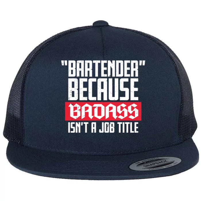 Bartender Because Badass Isn't A Job Title Flat Bill Trucker Hat