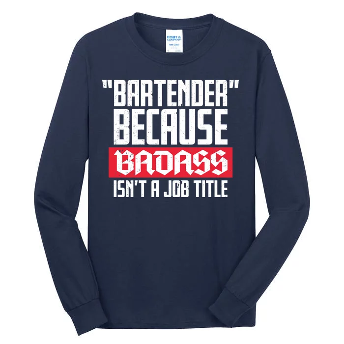 Bartender Because Badass Isn't A Job Title Tall Long Sleeve T-Shirt