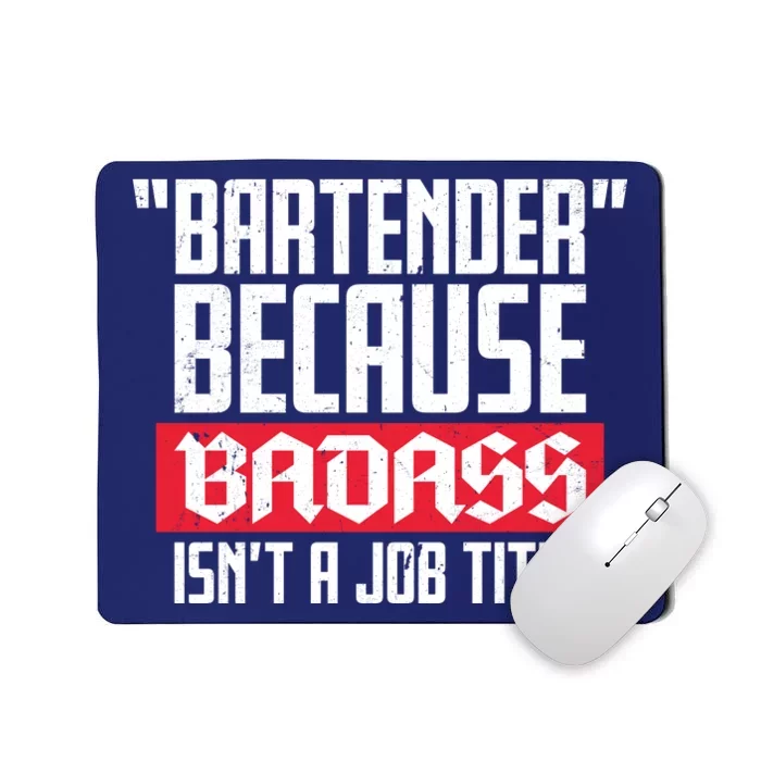 Bartender Because Badass Isn't A Job Title Mousepad