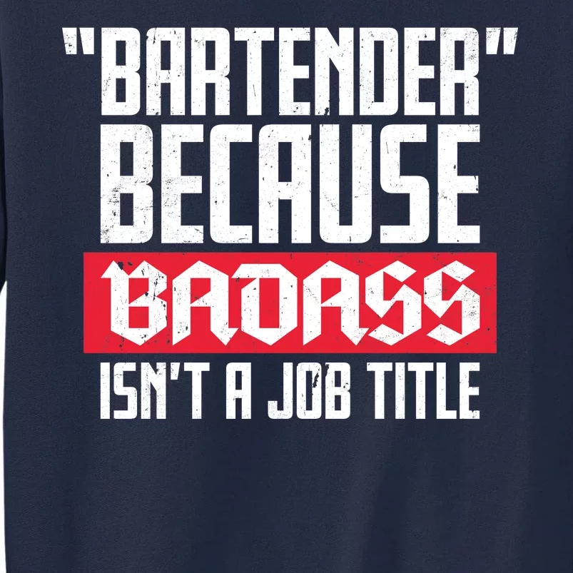 Bartender Because Badass Isn't A Job Title Tall Sweatshirt