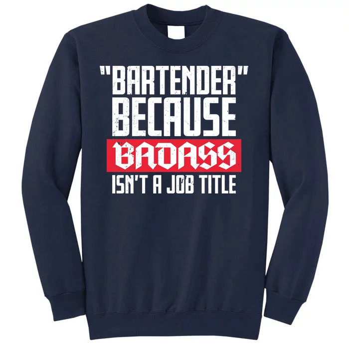 Bartender Because Badass Isn't A Job Title Tall Sweatshirt