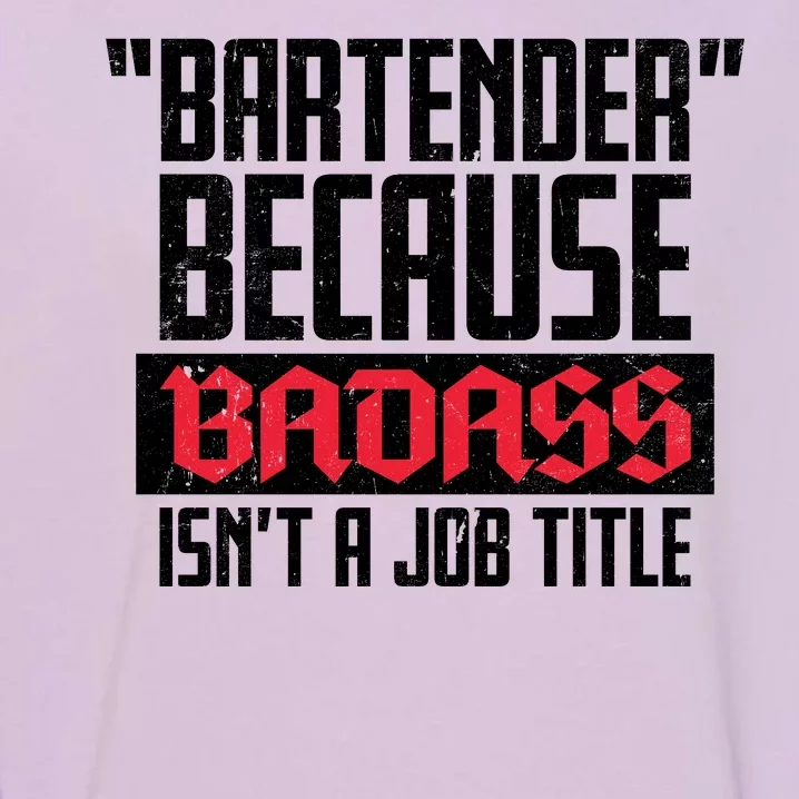 Bartender Because Badass Isn't A Job Title Garment-Dyed Sweatshirt