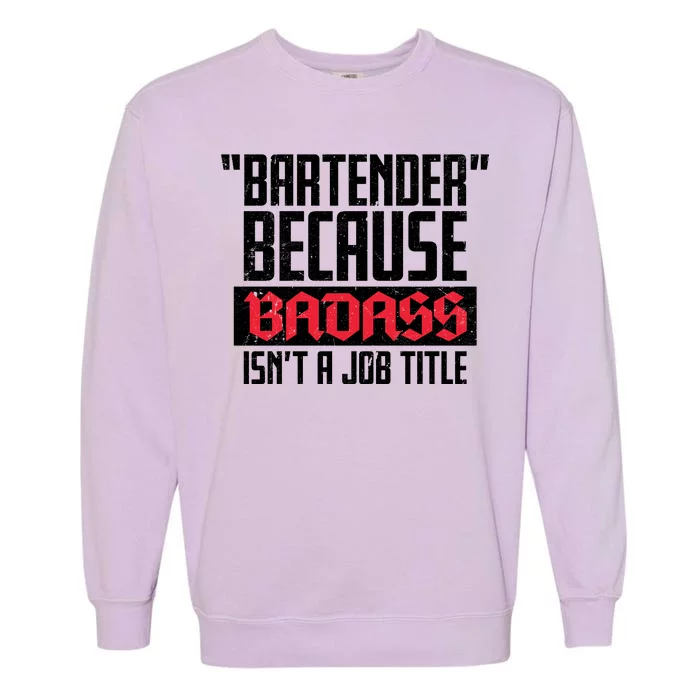 Bartender Because Badass Isn't A Job Title Garment-Dyed Sweatshirt