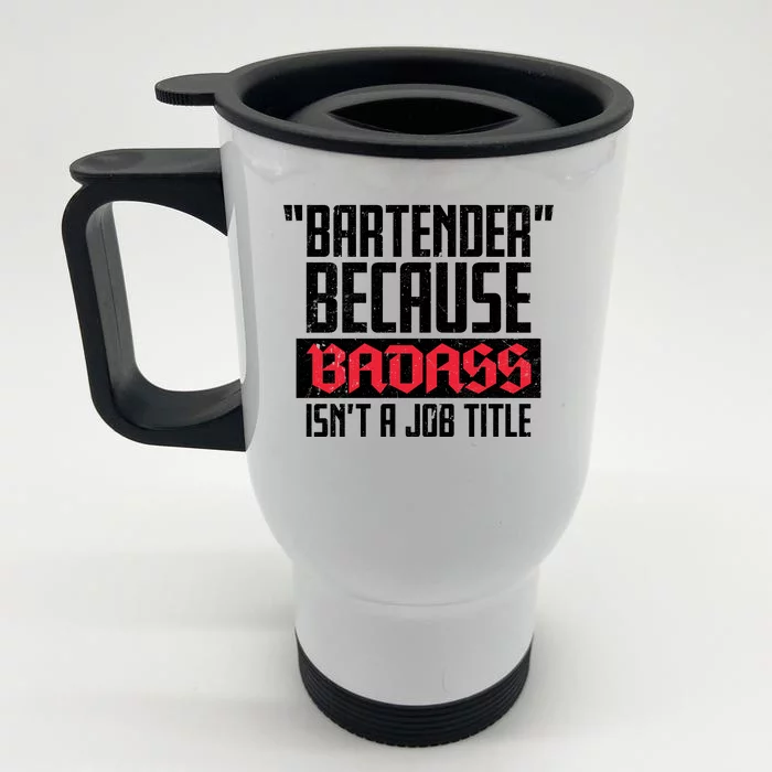 Bartender Because Badass Isn't A Job Title Front & Back Stainless Steel Travel Mug