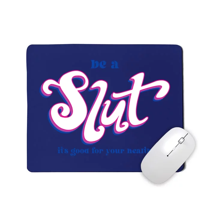 Be A Slut Its Good For Your Health Mousepad