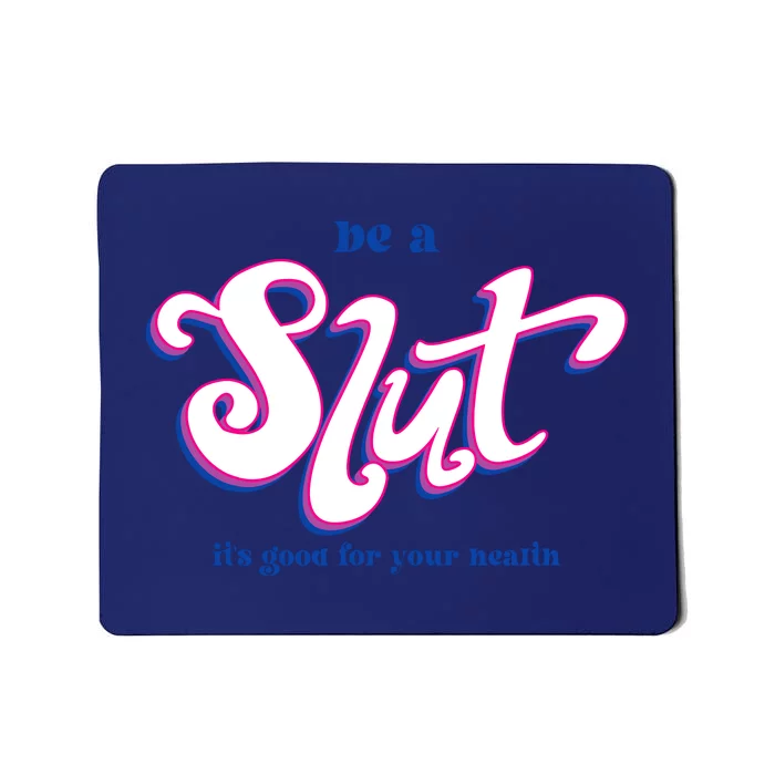 Be A Slut Its Good For Your Health Mousepad