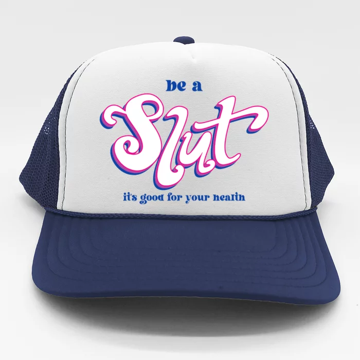 Be A Slut Its Good For Your Health Trucker Hat