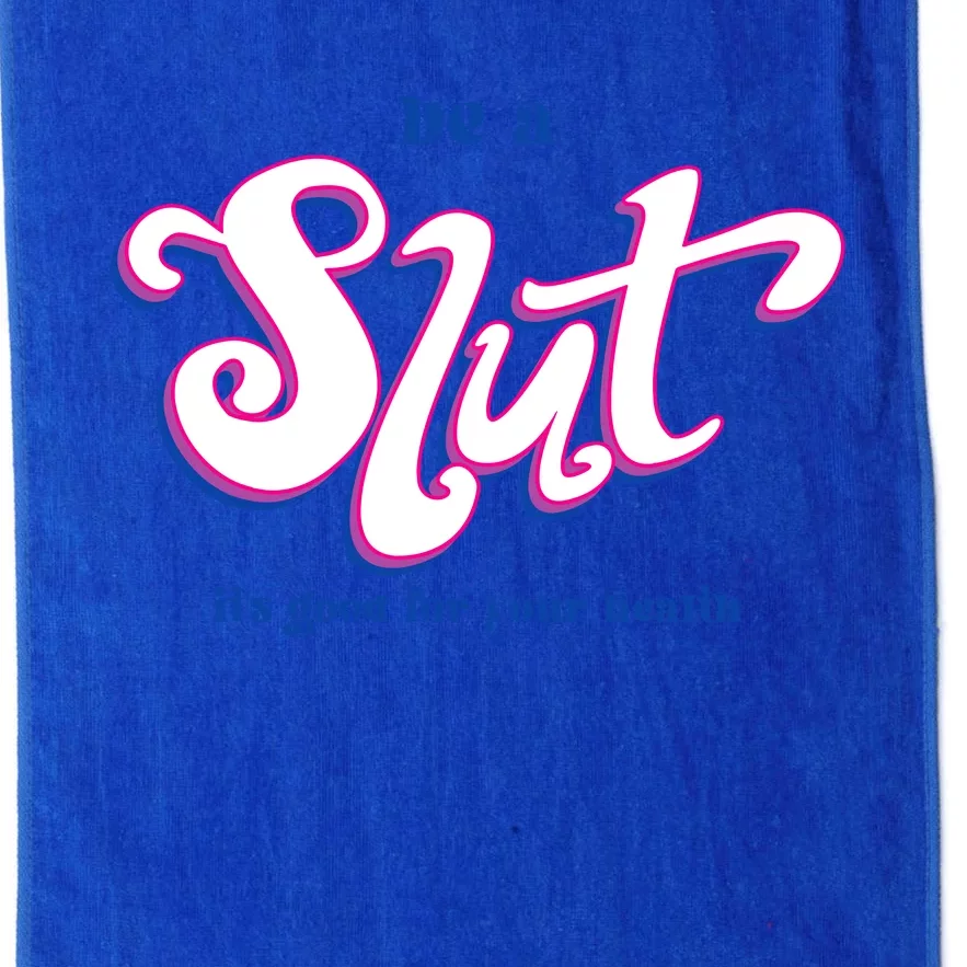 Be A Slut Its Good For Your Health Platinum Collection Golf Towel