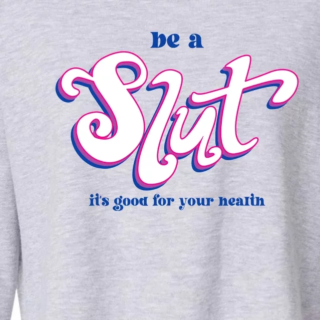 Be A Slut Its Good For Your Health Cropped Pullover Crew