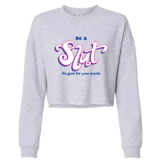 Be A Slut Its Good For Your Health Cropped Pullover Crew