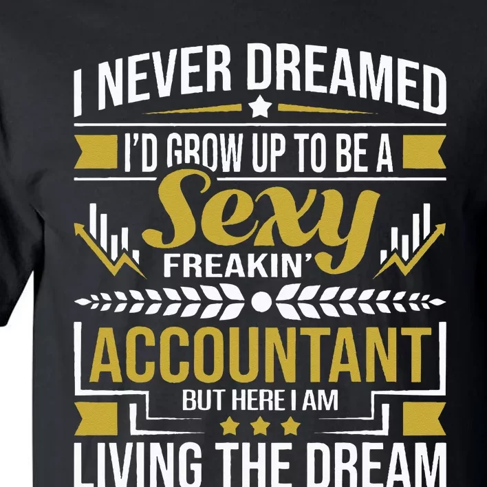 Be A Sexy Accountant Accounting Graduation Accountant Tall T-Shirt