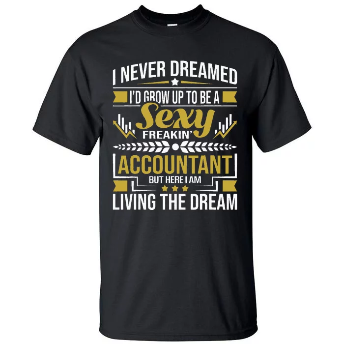 Be A Sexy Accountant Accounting Graduation Accountant Tall T-Shirt