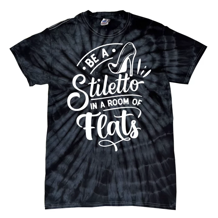 Be A Stiletto Tie-Dye T-Shirt