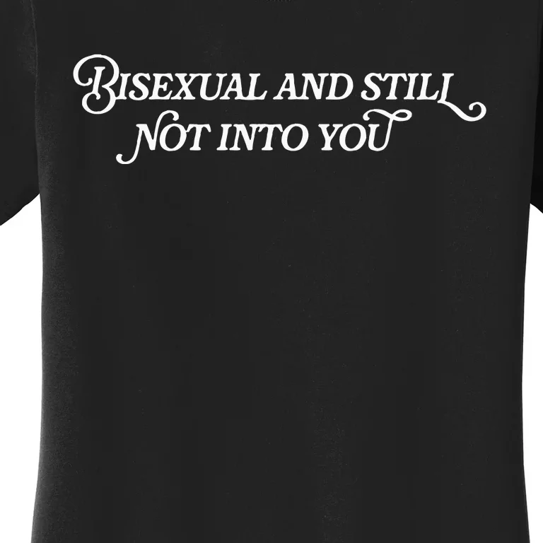 Bisexual And Still Not Into You Women's T-Shirt