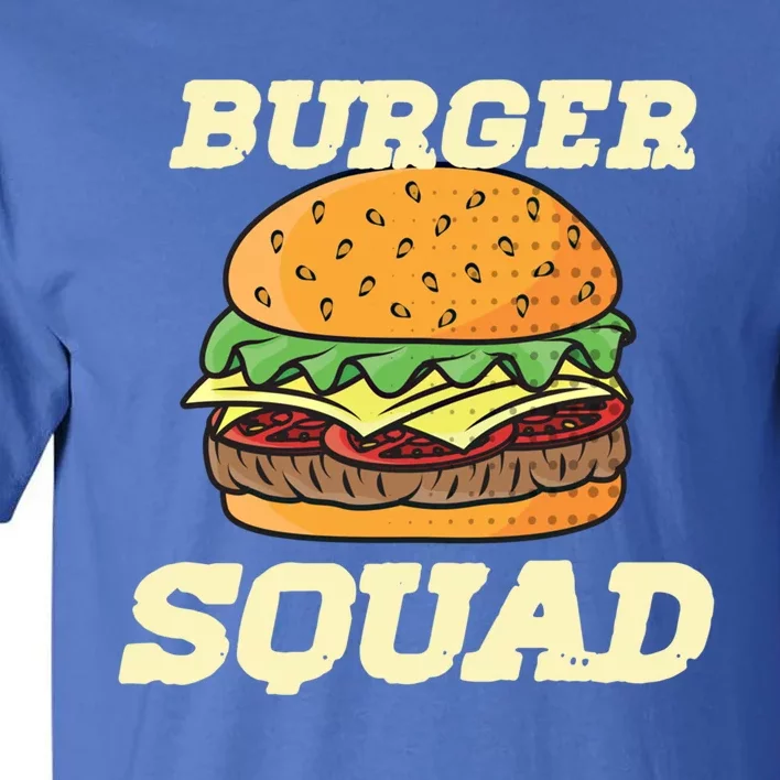 Burger And Squad Funny Hamburger Cheeseburger Day Gift Tall T-Shirt