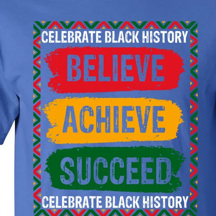 Believe Achieve Succeed Black History Month Juneteenth Gift Tall T-Shirt