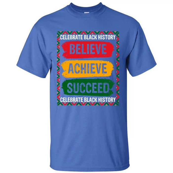 Believe Achieve Succeed Black History Month Juneteenth Gift Tall T-Shirt