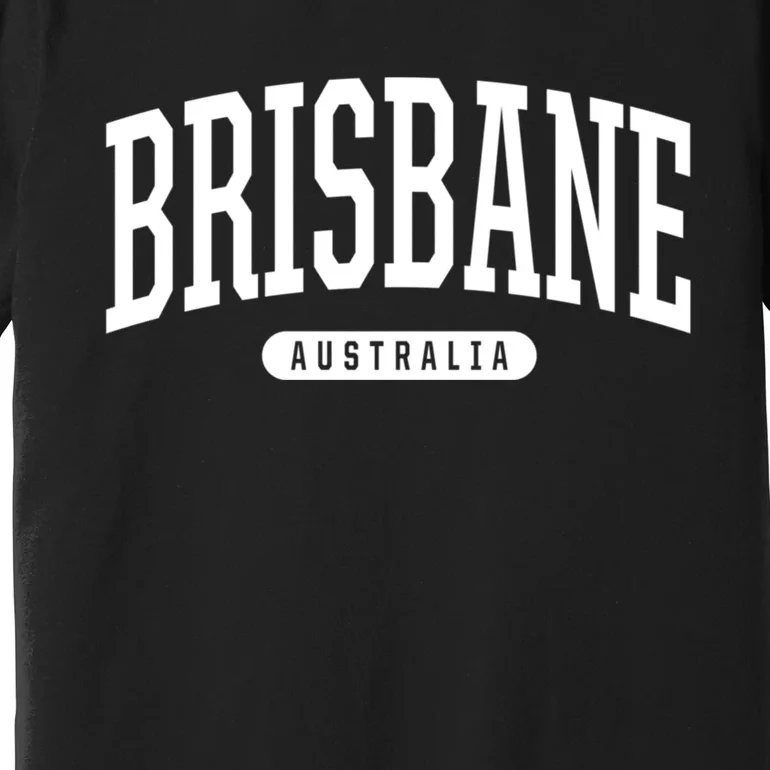 Brisbane Australia Souvenirs College Style Brisbane Australia Souvenir Gift Premium T-Shirt