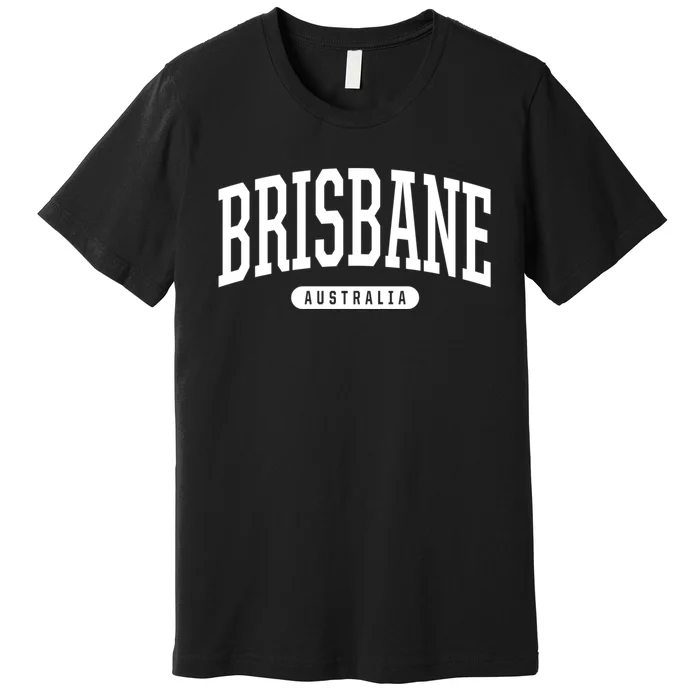 Brisbane Australia Souvenirs College Style Brisbane Australia Souvenir Gift Premium T-Shirt