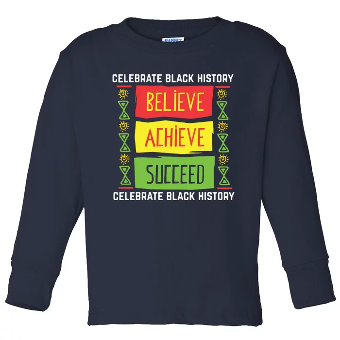 Believe Achieve Succeed Black History Gift Political Toddler Long Sleeve Shirt