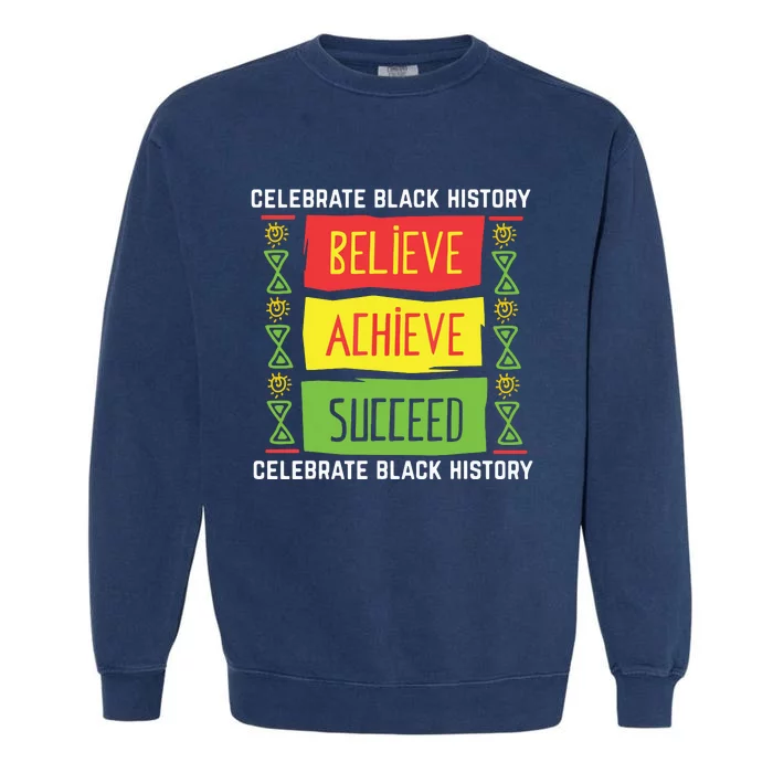 Believe Achieve Succeed Black History Gift Political Garment-Dyed Sweatshirt